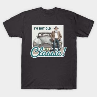 I’m not old I’m a classic T-Shirt